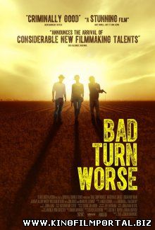 Мы должны выбраться из этого места / Bad Turn Worse (2013)